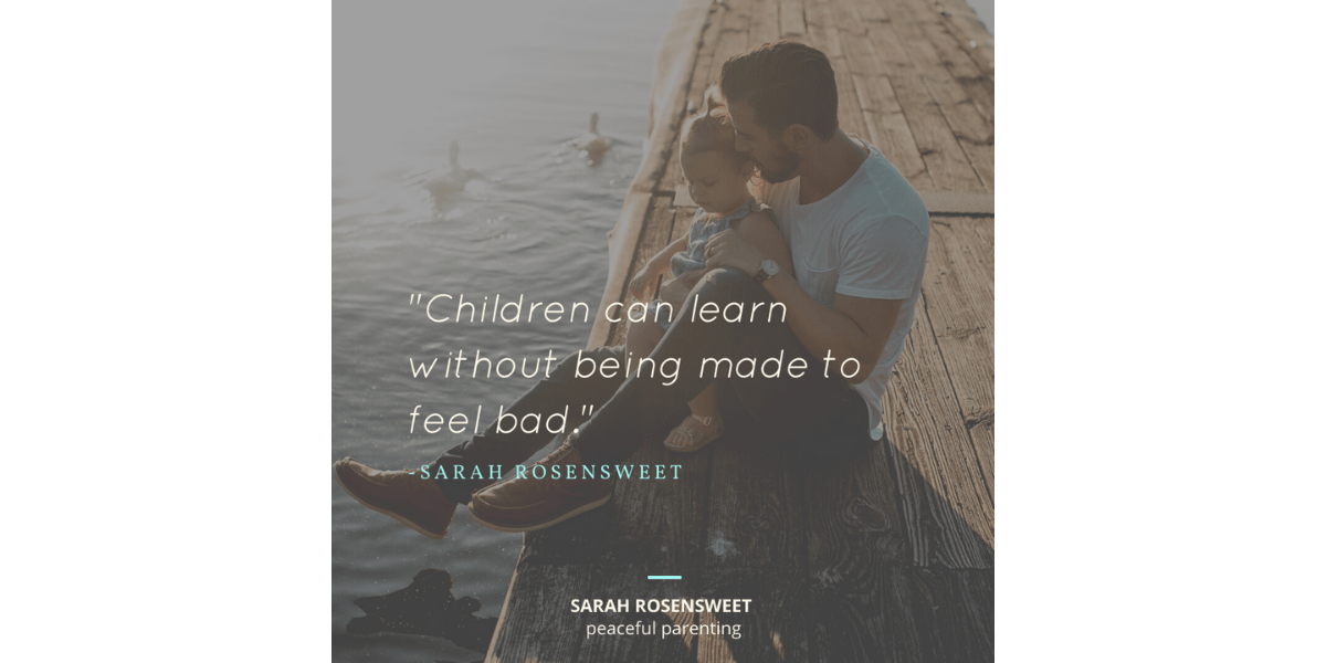 Children can learn without being made to feel bad Sarah Rosensweet Quote