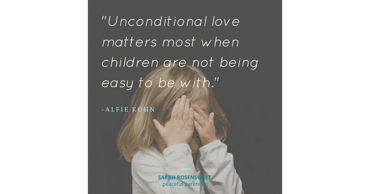 Unconditional love matters most when children are not being easy to be with Alfie Kohn Quote