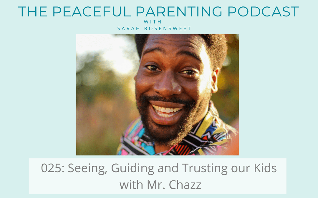 Podcast Episode 25: Seeing, Guiding and Trusting our Kids with Mr. Chazz