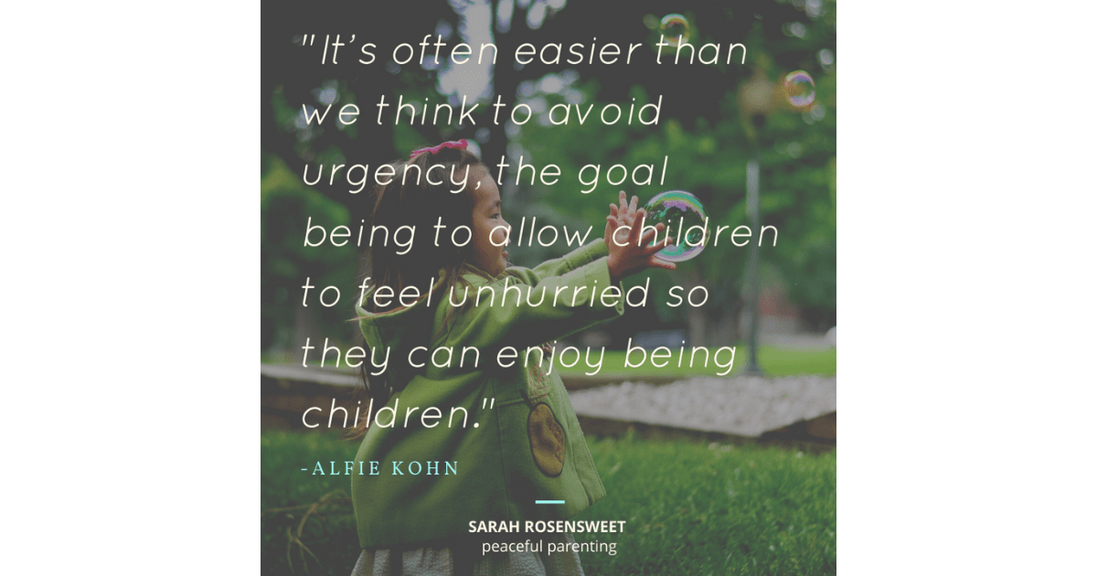 It's often easier than we think to avoid urgency, the goal being to allow children to feel unhurried so they can enjoy being children. Quote by Alife Kohn