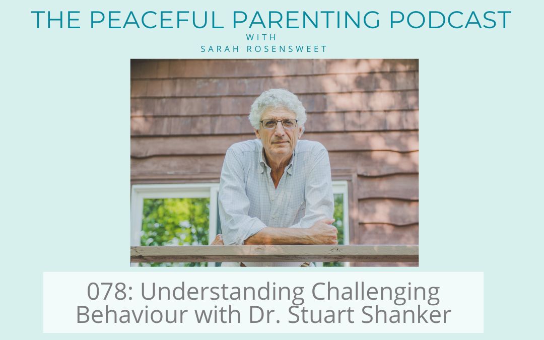 Podcast Episode 78: Understanding Challenging Behaviour with Dr. Stuart Shanker